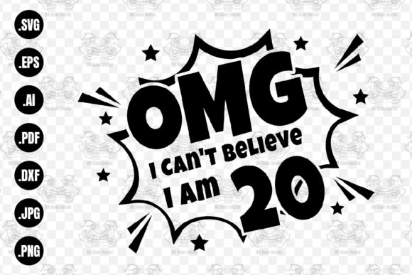 OMG. Not Believe I Am 20 Svg