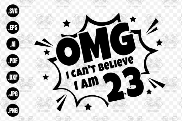 OMG. Not Believe I Am 23 Svg