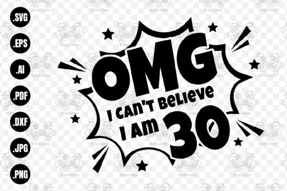 OMG. Not Believe I Am 30 Svg