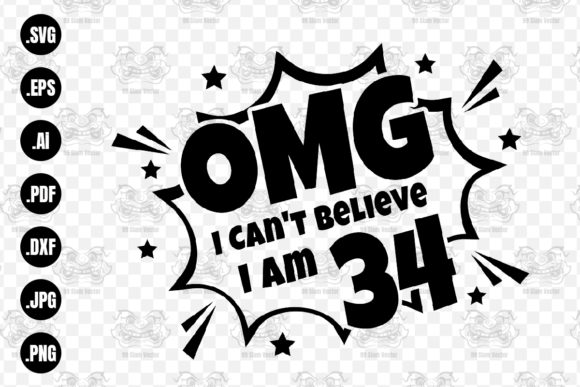 OMG. Not Believe I Am 34 Svg