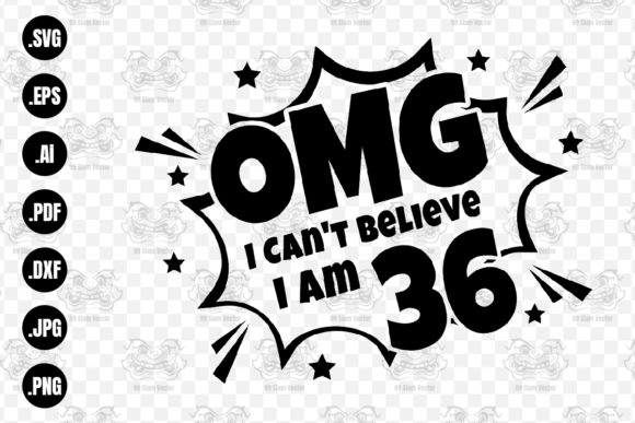 OMG. Not Believe I Am 36 Svg