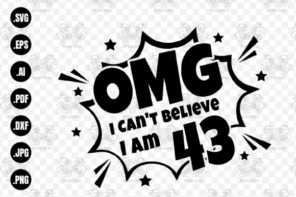 OMG. Not Believe I Am 43 Svg