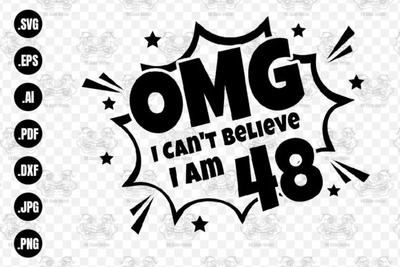 OMG. Not Believe I Am 48 Svg